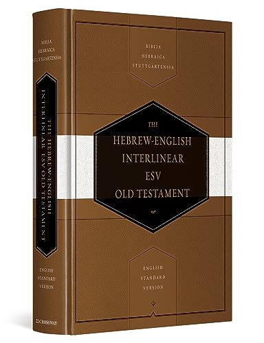 The Hebrew-English Interlinear Esv Old Testament: Biblia Hebraica Stuttgartensia, English Standard Version: Interlinear Translation Based On Lexham ..