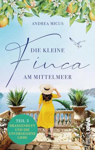 Die Kleine Finca Am Mittelmeer: Orangenduft Und Die Unvergessene Liebe (Band 3) Liebesroman Spanien