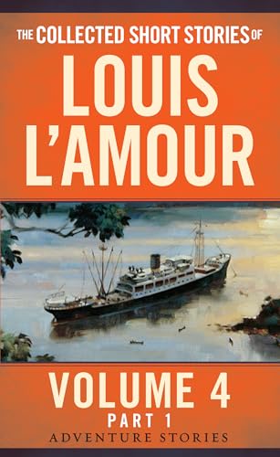 The Collected Short Stories Of Louis L'Amour, Volume 4, Part 1: Adventure Stories