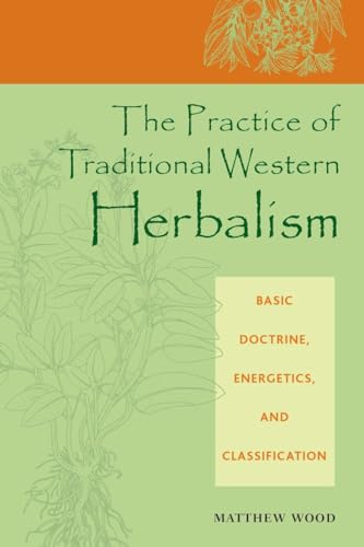 The Practice Of Traditional Western Herbalism: Basic Doctrine, Energetics, And Classification