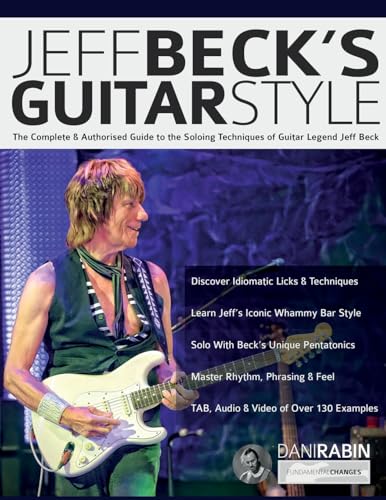 Jeff Beck'S Guitar Style: The Complete & Authorised Guide To The Soloing Techniques Of Guitar Legend Jeff Beck: The Complete Authorised Guide To The S