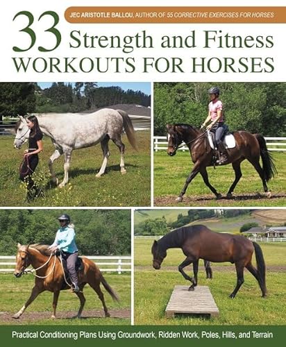 33 Strength And Fitness Workouts For Horses: Practical Conditioning Plans Using Groundwork, Ridden Work, Poles, Hills, And Terrain
