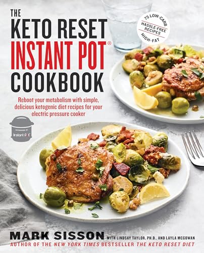 The Keto Reset Instant Pot Cookbook: Reboot Your Metabolism With Simple, Delicious Ketogenic Diet Recipes For Your Electric Pressure Cooker: A Keto Di