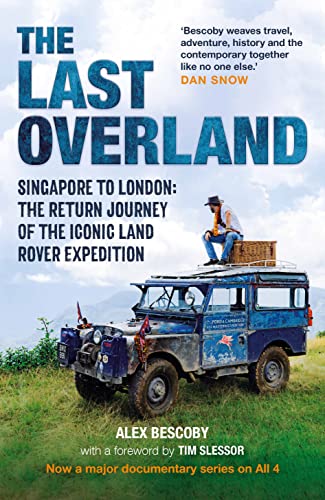 The Last Overland: Singapore To London: The Return Journey Of The Iconic Land Rover Expedition