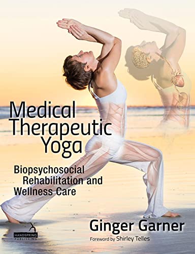 Medical Therapeutic Yoga: Biopsychosocial Rehabilitation And Wellness Care