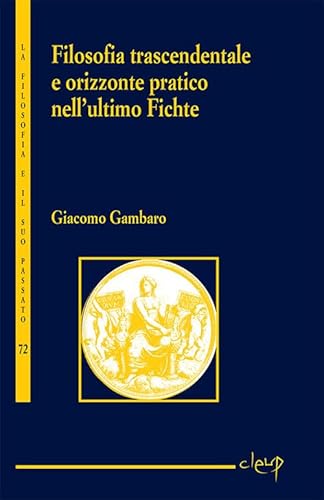 Filosofia Trascendentale E Orizzonte Pratico Nell'Ultimo Fichte: 1