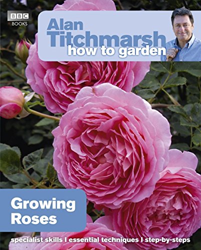 Alan Titchmarsh How To Garden: Growing Roses