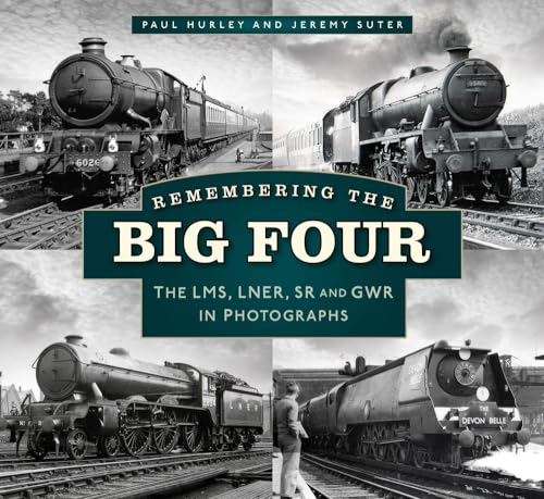 Remembering The Big Four: The Gwr, Lms, Lner And Southern Railways In Photographs