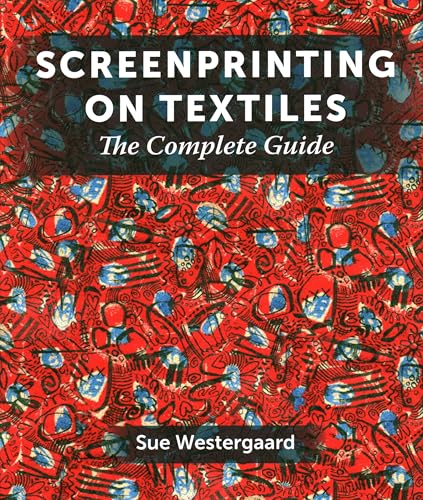 Screenprinting On Textiles: The Complete Guide
