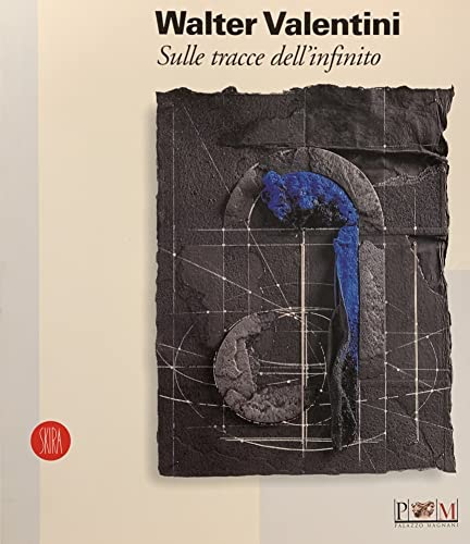 Walter Valentini. Sulle Tracce Dell'Infinito. Ediz. Illustrata