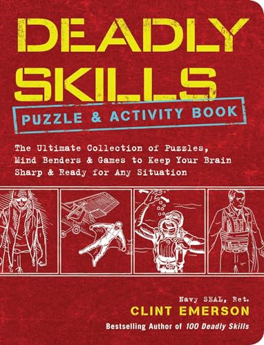 Deadly Skills Puzzle & Activity Book: The Ultimate Collection Of Puzzles, Mind Benders & Games To Keep Your Brian Sharp & Ready For Any Situation