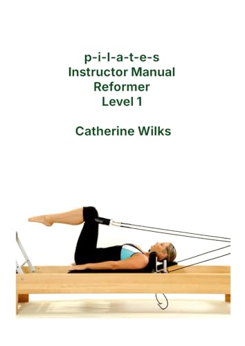 P-I-L-A-T-E-S Instructor Manual Reformer Level 1
