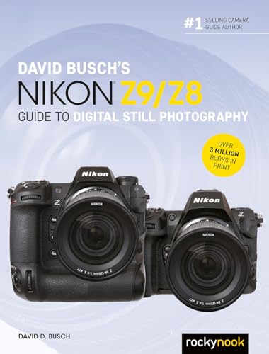 David Busch'S Nikon Z9/Z8 Guide To Digital Still Photography (The David Busch Camera Guide)