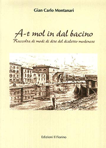 A-T Mol In Dal Bacino. Raccolta Di Modi Di Dire Del Dialetto Modenese
