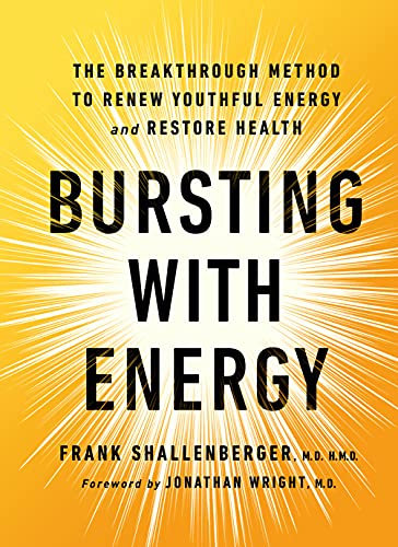 Bursting With Energy: The Breakthrough Method To Renew Youthful Energy And Restore Health