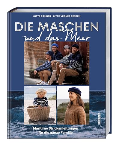Die Maschen Und Das Meer: Maritime Strickanleitungen Für Die Ganze Familie. Das Nordische Strickbuch Mit Strickanleitungen Für Pullover, Mützen Und Tü