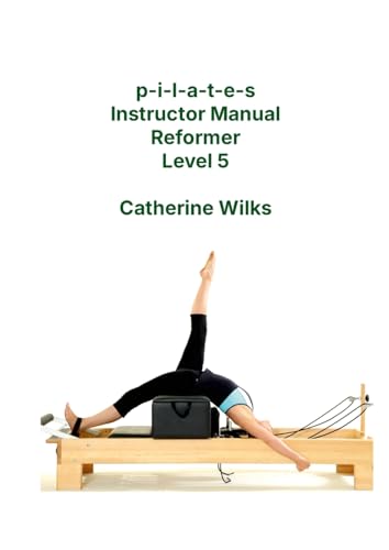 P-I-L-A-T-E-S Instructor Manual Reformer Level 5 [Lingua Inglese]