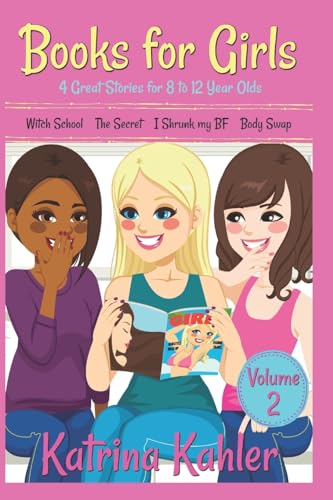 Books For Girls - 4 Great Stories For 8 To 12 Year Olds: Witch School, The Secret, I Shrunk My Bf And Body Swap