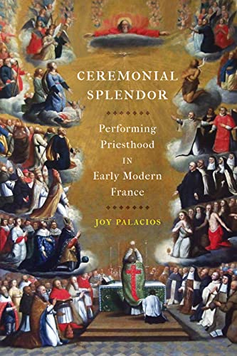 Ceremonial Splendor: Performing Priesthood In Early Modern France