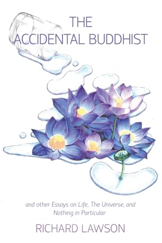 The Accidental Buddhist: And Other Essays On Life, The Universe, And Nothing In Particular