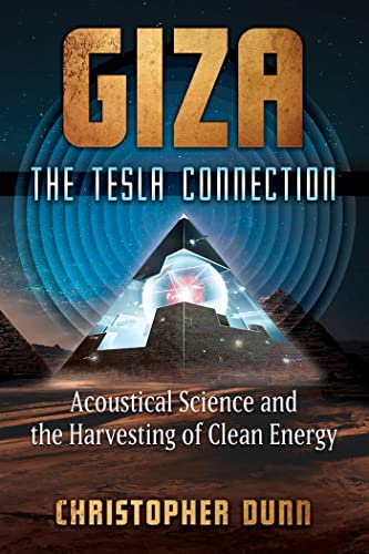 Giza: The Tesla Connection; Acoustical Science And The Harvesting Of Clean Energy