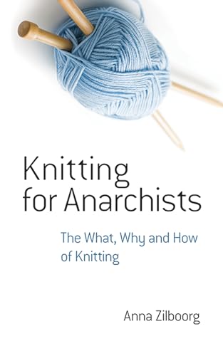 Knitting For Anarchists: The What, Why And How Of Knitting