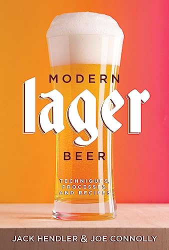 Modern Lager Beer: Techniques, Processes, And Recipes