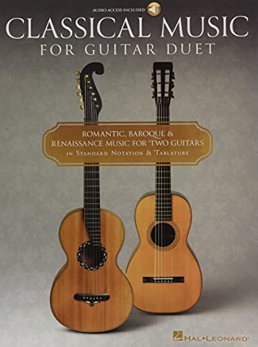 Classical Music For Guitar Duet: Romantic, Baroque & Renaissance Music For Two Guitars In Standard Notation & Tablature