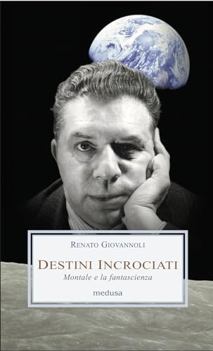 Destini Incrociati. Montale E La Fantascienza