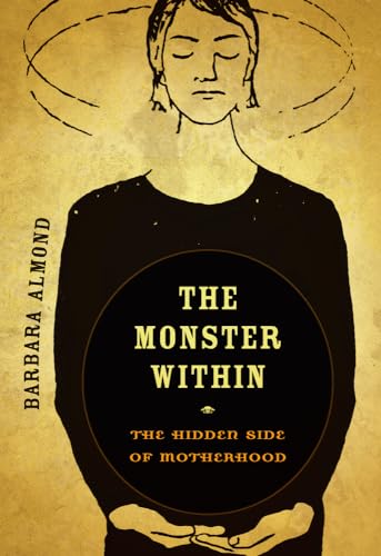 The Monster Within: The Hidden Side Of Motherhood