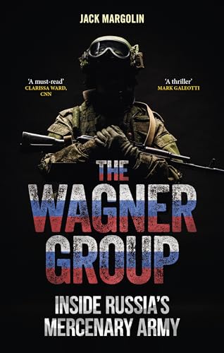 The Wagner Group: Inside Russia’S Mercenary Army