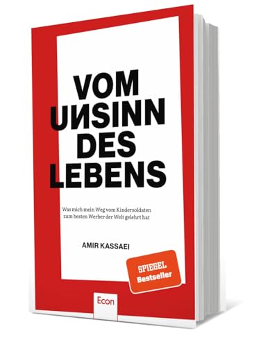 Vom Unsinn Des Lebens: Was Mich Mein Weg Vom Kindersoldaten Zum Besten Werber Der Welt Gelehrt Hat | Über Anspruch, Respekt, Konsequenz, Provokationen