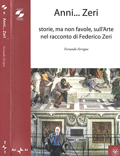 Anni Zeri. Storie, Ma Non Favole, Sull'Arte Nel Racconto Di Federico Zeri