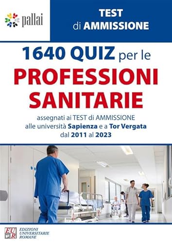 1640 Quiz Per Le Professioni Sanitarie. Assegnati Ai Test Di Ammissione Alle Università Sapienza E A Tor Vergata Dal 2011 Al 2023