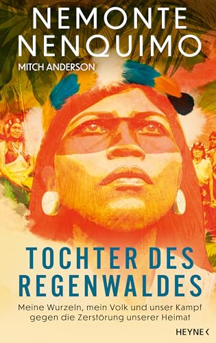 Tochter Des Regenwaldes: Meine Wurzeln, Mein Volk Und Unser Kampf Gegen Die Zerstörung Unserer Heimat