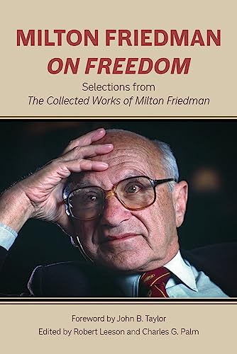 Milton Friedman On Freedom: Selections From The Collected Works Of Milton Friedman