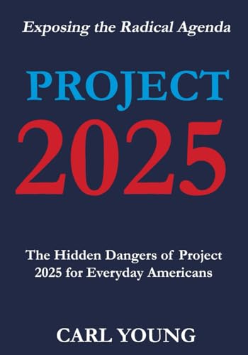 Project 2025: Exposing The Hidden Dangers Of The Radical Agenda For Everyday Americans