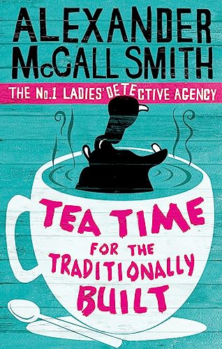 Tea Time For The Traditionally Built: The No.1 Ladies' Detective Agency, Book 10