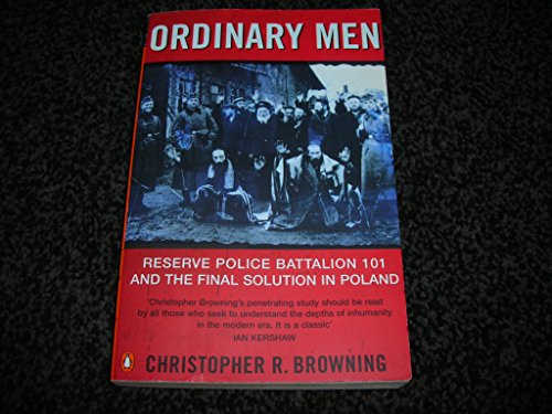 Ordinary Men: Reserve Police Battalion 11 And The Final Solution In Poland