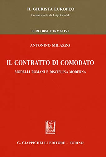 Il Contratto Di Comodato. Modelli Romani E Disciplina Moderna