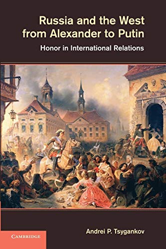 Russia And The West From Alexander To Putin: Honor In International Relations