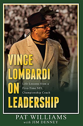 Vince Lombardi On Leadership: Life Lessons From A Five-Time Nfl Championship Coach