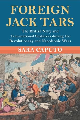 Foreign Jack Tars: The British Navy And Transnational Seafarers During The Revolutionary And Napoleonic Wars
