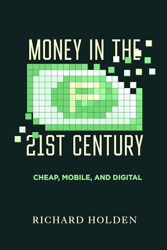 Money In The Twenty-First Century: Cheap, Mobile, And Digital