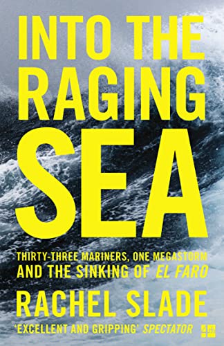 Into The Raging Sea: Thirty-Three Mariners, One Megastorm And The Sinking Of El Faro
