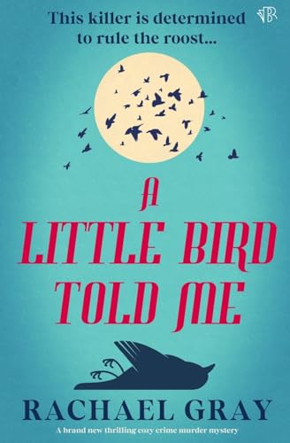 A Little Bird Told Me: A Brand New Thrilling Cozy Crime Murder