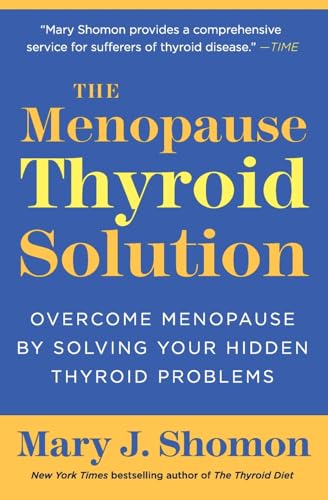 The Menopause Thyroid Solution: Overcome Menopause By Solving Your Hidden Thyroid Problems