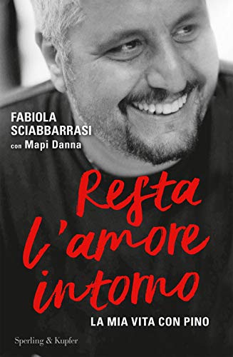 Resta L'Amore Intorno. La Mia Vita Con Pino