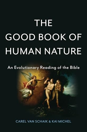 The Good Book Of Human Nature: An Evolutionary Reading Of The Bible