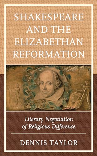 Shakespeare And The Elizabethan Reformation: Literary Negotiation Of Religious Difference